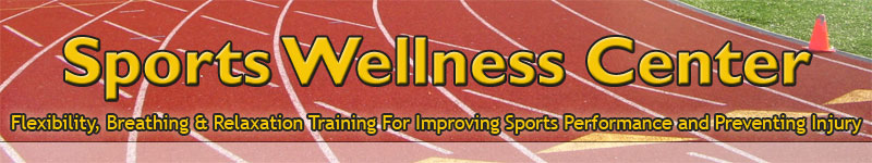 Sports Wellness Center - flexibility, breathing and relaxation training for improving sports performance and prevneting injury.